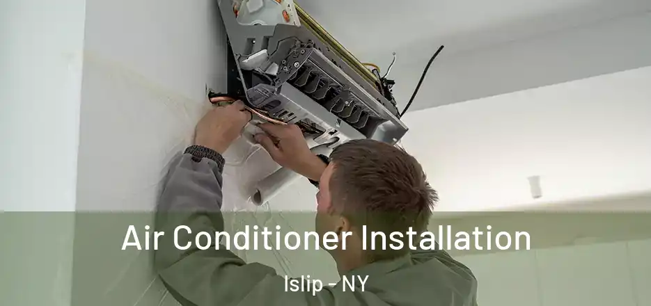Air Conditioner Installation Islip - NY