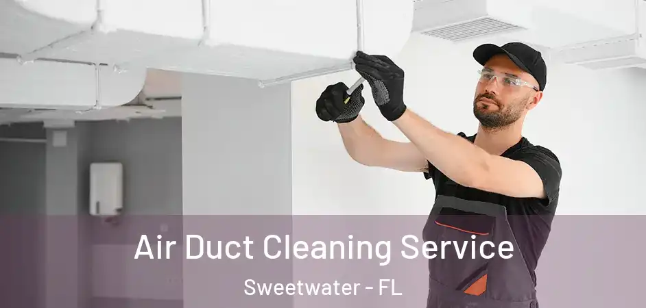  Air Duct Cleaning Service Sweetwater - FL