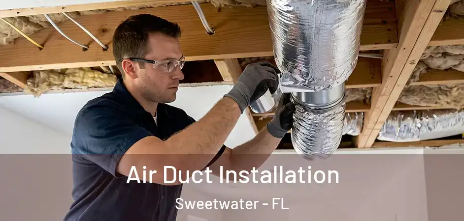  Air Duct Installation Sweetwater - FL