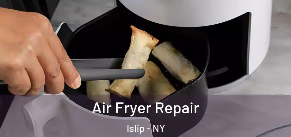 Air Fryer Repair Islip - NY