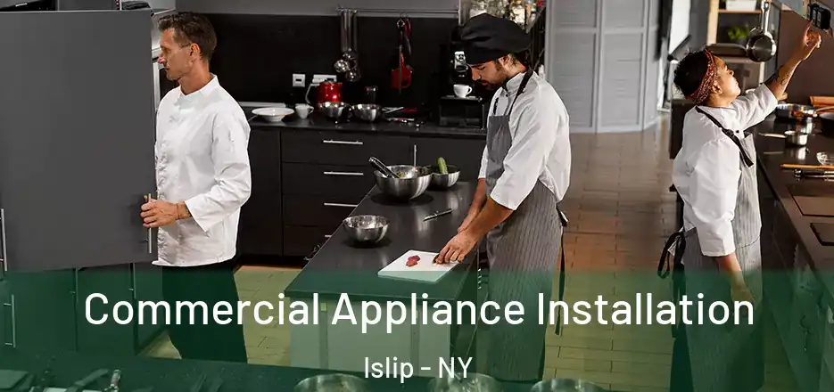  Commercial Appliance Installation Islip - NY