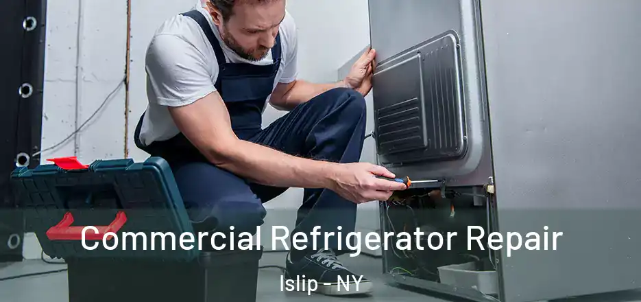 Commercial Refrigerator Repair Islip - NY