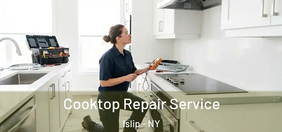  Cooktop Repair Service Islip - NY