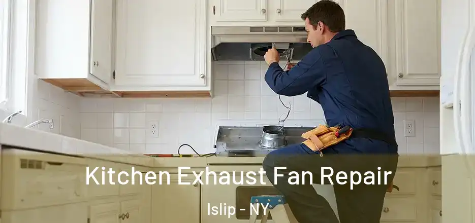  Kitchen Exhaust Fan Repair Islip - NY