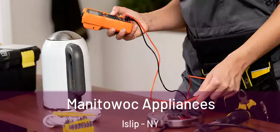  Manitowoc Appliances Islip - NY