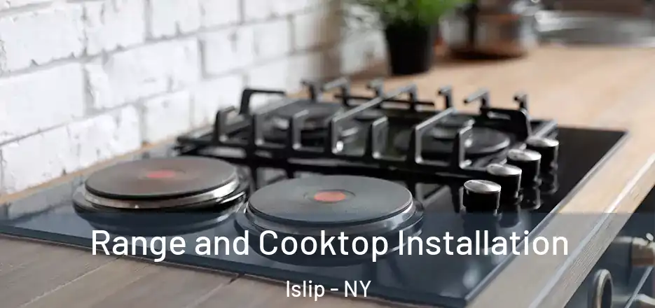  Range and Cooktop Installation Islip - NY