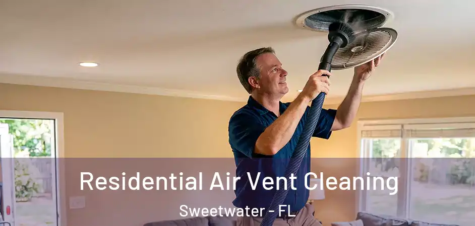  Residential Air Vent Cleaning Sweetwater - FL