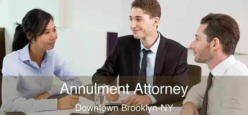  Annulment Attorney Downtown Brooklyn-NY