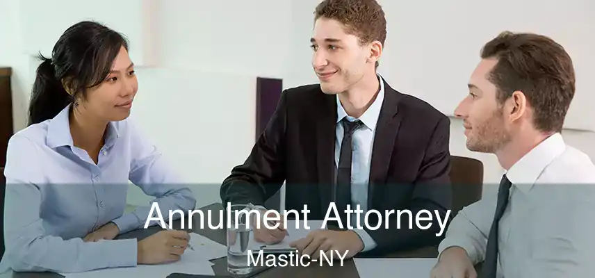 Annulment Attorney Mastic-NY