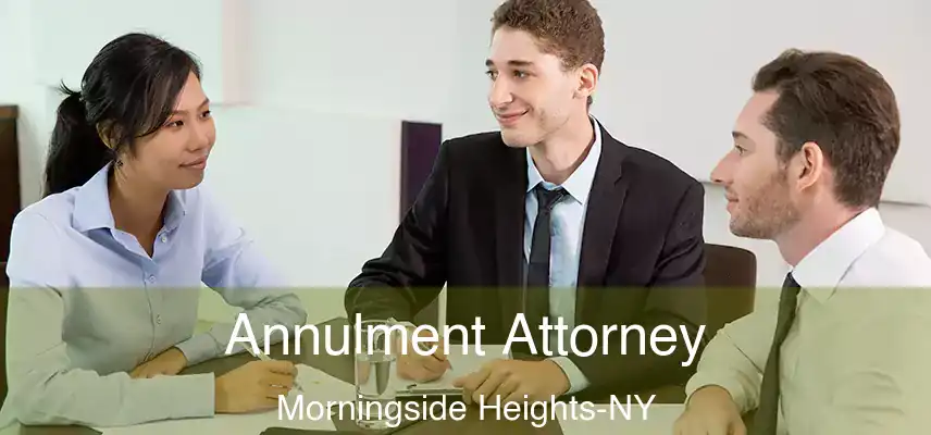 Annulment Attorney Morningside Heights-NY