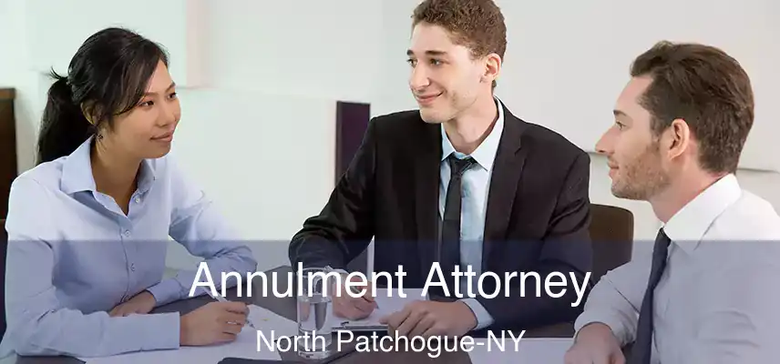 Annulment Attorney North Patchogue-NY