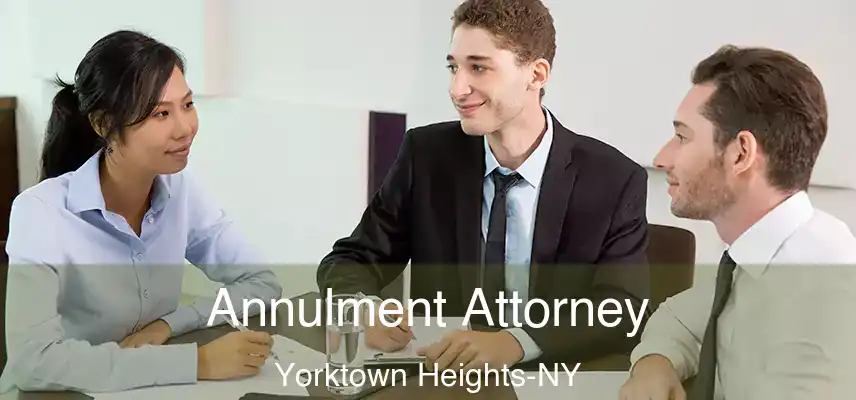  Annulment Attorney Yorktown Heights-NY
