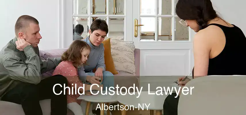  Child Custody Lawyer Albertson-NY