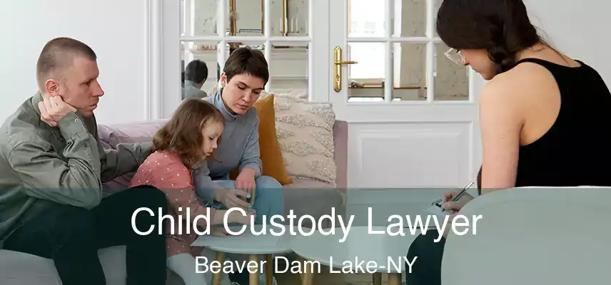 Child Custody Lawyer Beaver Dam Lake-NY