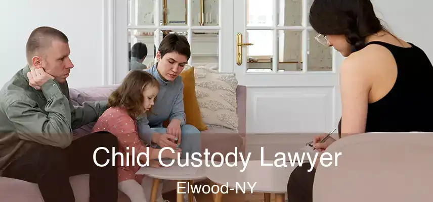  Child Custody Lawyer Elwood-NY