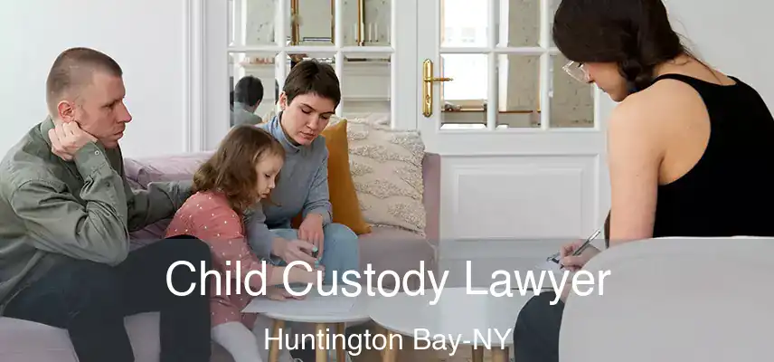 Child Custody Lawyer Huntington Bay-NY