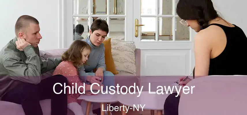  Child Custody Lawyer Liberty-NY
