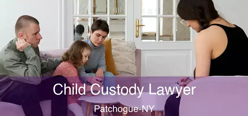  Child Custody Lawyer Patchogue-NY