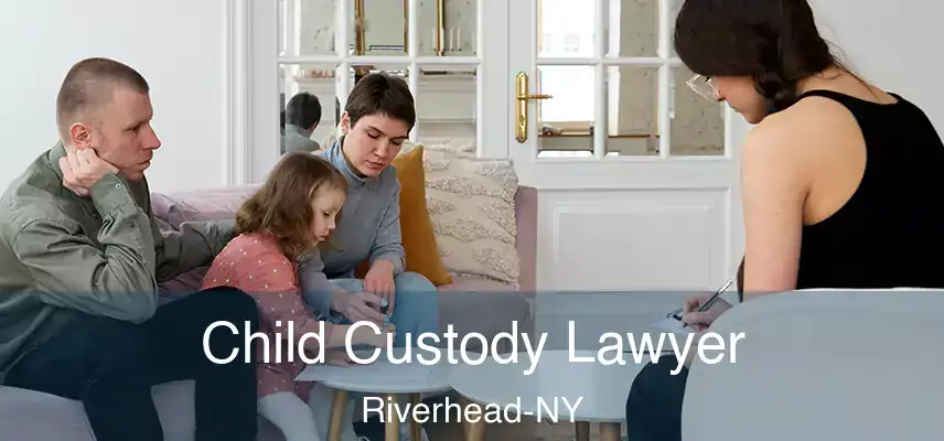  Child Custody Lawyer Riverhead-NY