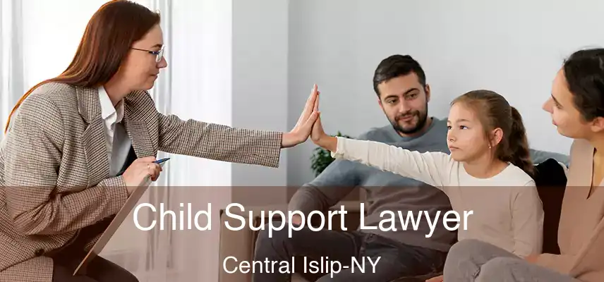  Child Support Lawyer Central Islip-NY