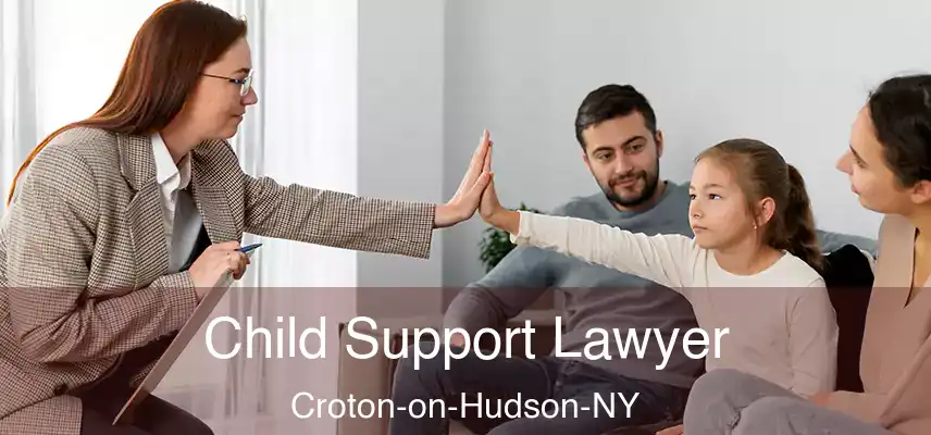  Child Support Lawyer Croton-on-Hudson-NY