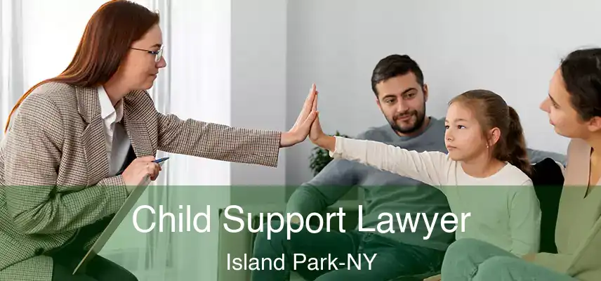  Child Support Lawyer Island Park-NY