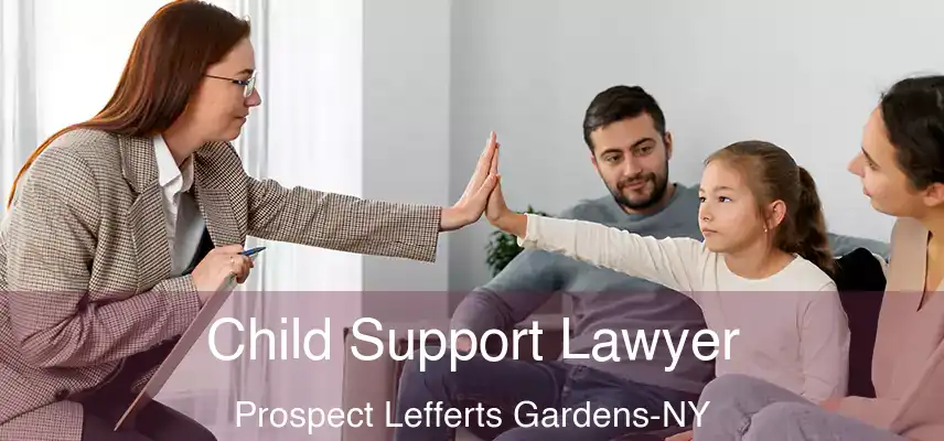 Child Support Lawyer Prospect Lefferts Gardens-NY