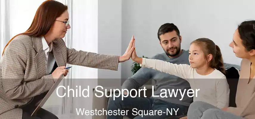 Child Support Lawyer Westchester Square-NY