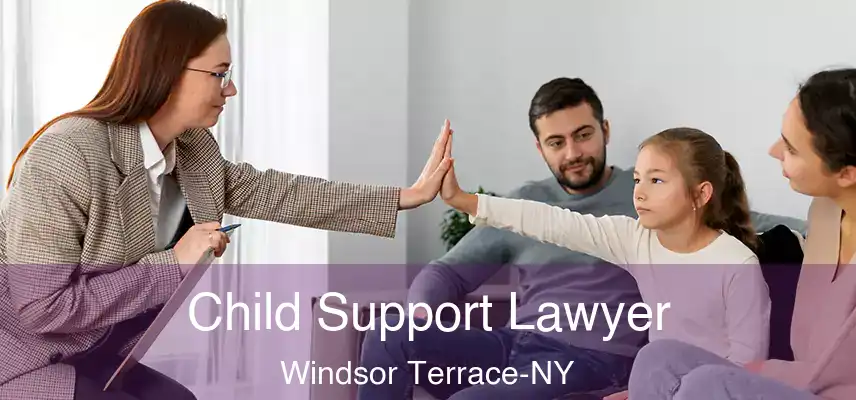 Child Support Lawyer Windsor Terrace-NY