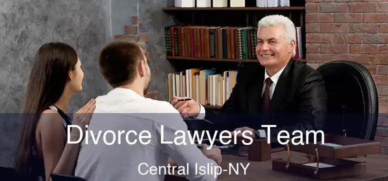  Divorce Lawyers Team Central Islip-NY
