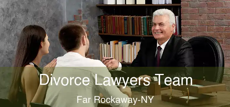 Divorce Lawyers Team Far Rockaway-NY