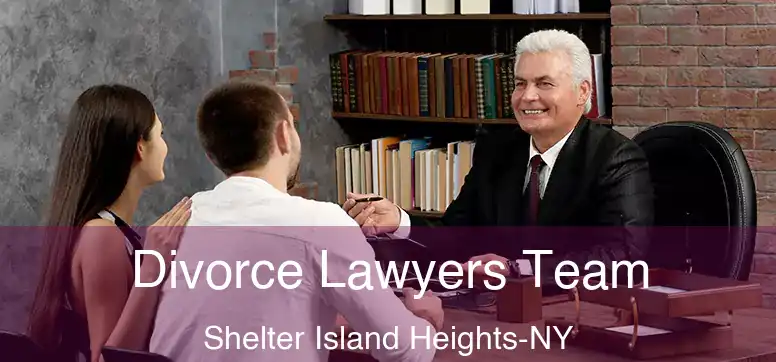  Divorce Lawyers Team Shelter Island Heights-NY