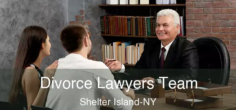 Divorce Lawyers Team Shelter Island-NY