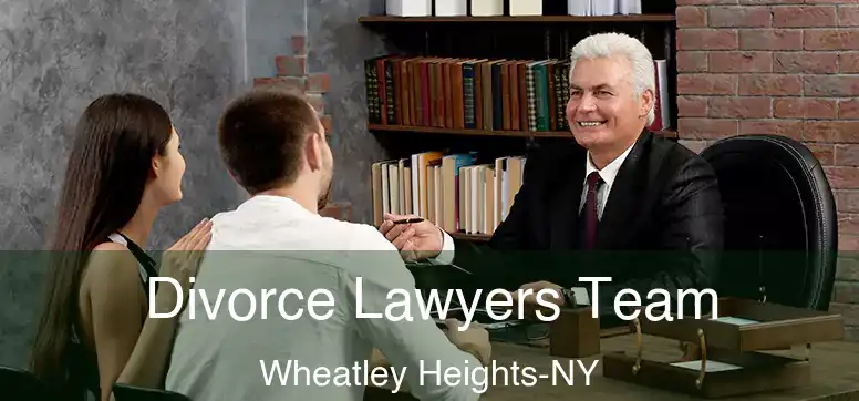 Divorce Lawyers Team Wheatley Heights-NY