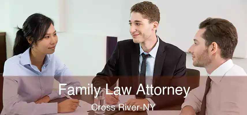  Family Law Attorney Cross River-NY
