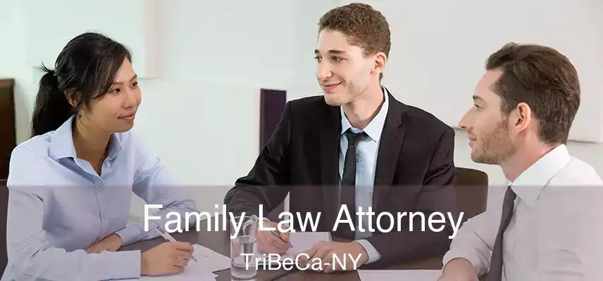 Family Law Attorney TriBeCa-NY