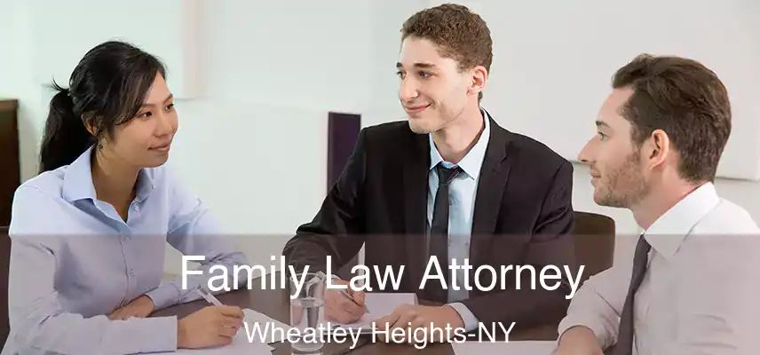 Family Law Attorney Wheatley Heights-NY