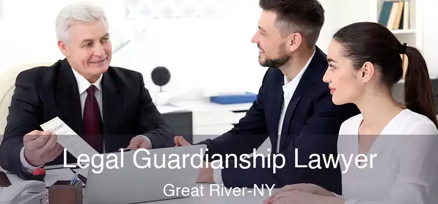  Legal Guardianship Lawyer Great River-NY