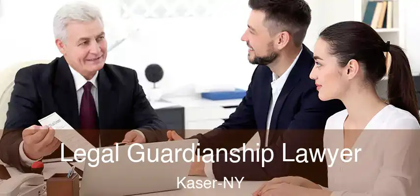  Legal Guardianship Lawyer Kaser-NY