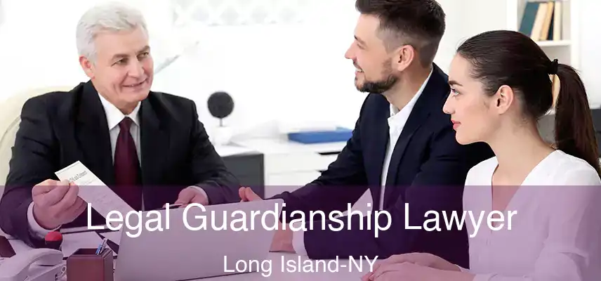  Legal Guardianship Lawyer Long Island-NY