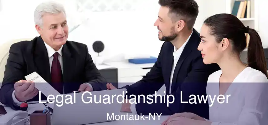  Legal Guardianship Lawyer Montauk-NY