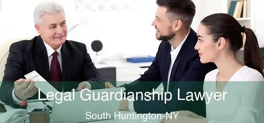  Legal Guardianship Lawyer South Huntington-NY