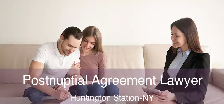 Postnuptial Agreement Lawyer Huntington Station-NY