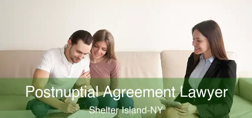 Postnuptial Agreement Lawyer Shelter Island-NY