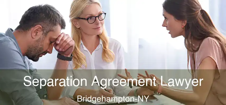 Separation Agreement Lawyer Bridgehampton-NY
