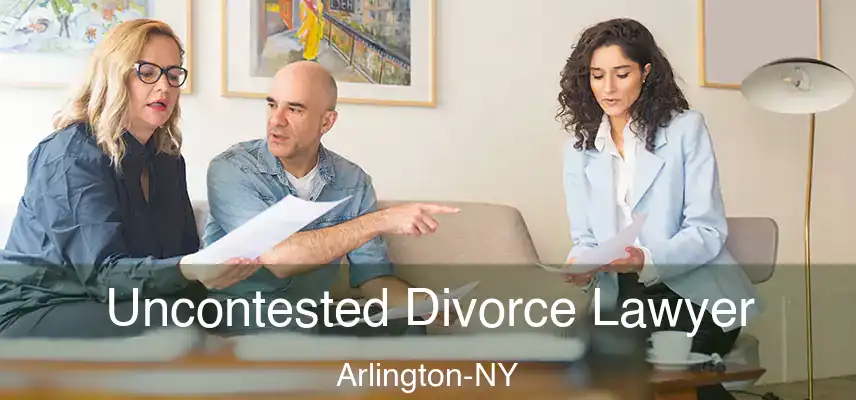 Uncontested Divorce Lawyer Arlington-NY