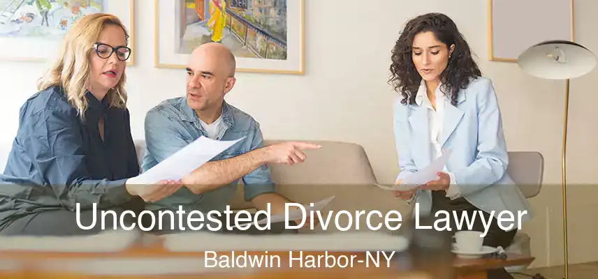Uncontested Divorce Lawyer Baldwin Harbor-NY