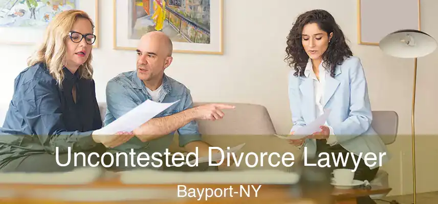 Uncontested Divorce Lawyer Bayport-NY