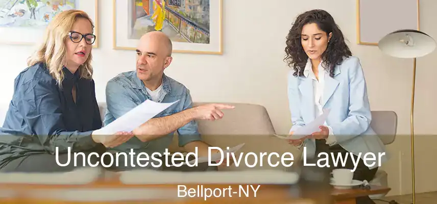  Uncontested Divorce Lawyer Bellport-NY