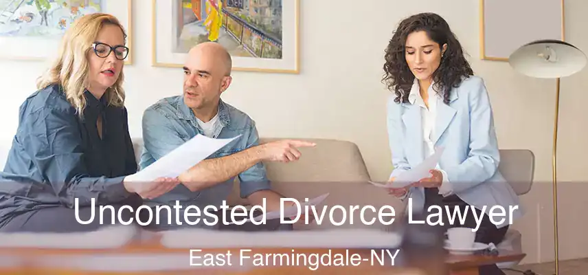  Uncontested Divorce Lawyer East Farmingdale-NY